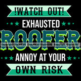 Watch Out Exhausted Roofer Annoy At Your Own Risk Quote Roofing Roofer Black Background Design Element Roof Home House Residential Construction Architecture Building Rooftop Work Repair Worker Builder Company Business Logo Clipart SVG