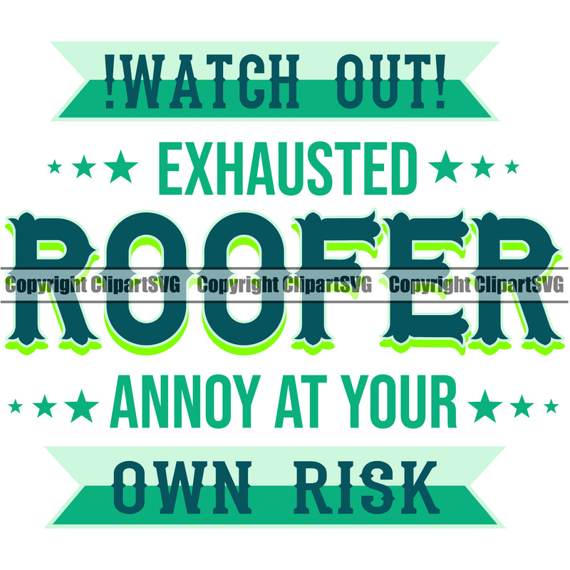 Watch Out Exhausted Roofer Annoy At Your Own Risk Quote White Background Design Element Roofing Roofer Roof Home House Residential Construction Architecture Building Rooftop Work Repair Worker Builder Company Business Logo Clipart SVG