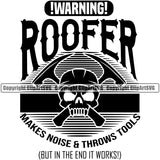 Warning Roofer Makes Noise And  Throws Tools Quote Skull Skeleton Vector Design Element Roofing Roofer Roof Home House Residential Construction Architecture Building Rooftop Work Repair Worker Builder Company Business Logo Clipart SVG