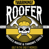 Warning Roofer Makes Noise And  Throws Tools Quote Skull Head Design Element Roofing Roofer Roof Home House Residential Construction Architecture Building Rooftop Work Repair Worker Builder Company Business Logo Clipart SVG