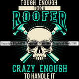 Touch Enough To Be A Roofer Crazy Enough To Handle It Quote Skull Skelton Roofing Roofer Roof Home House Residential Crossed Hammer Construction Architecture Building Rooftop Work Repair Worker Builder Company Business Logo Clipart SVG