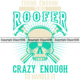 Touch Enough To Be A Roofer Crazy Enough To Handle It Quote Roofing Roofer Skull Skeleton Crossed Hammer Vector Design Element Roof Home House Residential Construction Architecture Rooftop Work Repair Builder Company Business Logo Clipart SVG
