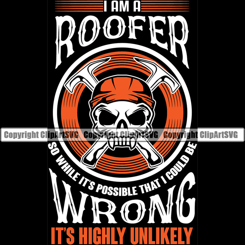 I Am A Roofer Wrong Its Highly Unlikely Color Quote Black Background Skull Head Crossed Hammer Design Element Roofing Roofer Roof Home House Residential Construction Architecture Rooftop Work Repair Worker Builder Business Logo Clipart SVG