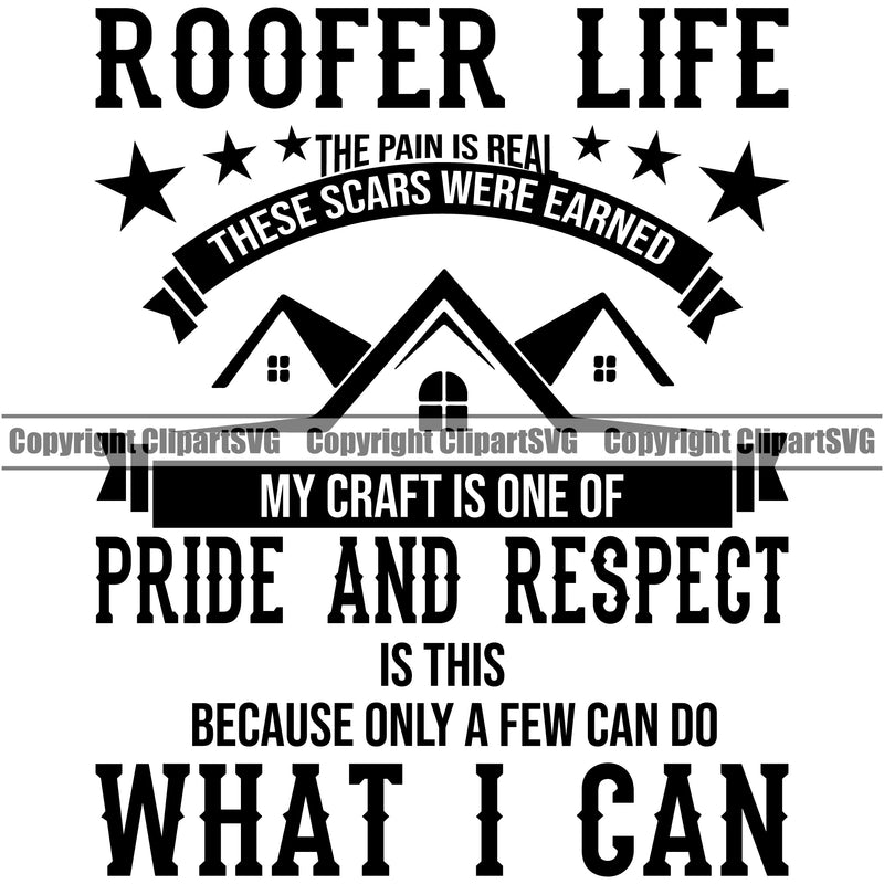 Roofer Life Pride And Respect Because Only A Few Can Do What I Can Quote Roofing Roofer Vector Design Element Roof Home House Residential Construction Architecture Building Rooftop Work Repair Worker Builder Company Business Logo Clipart SVG