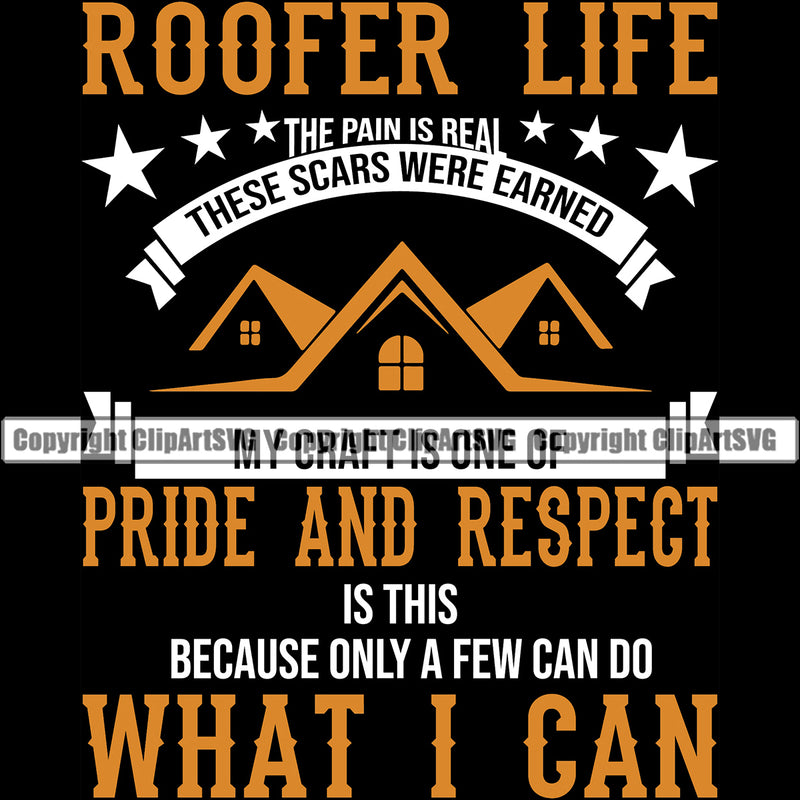 Roofer Life Pride And Respect Because Only A Few Can Do What I Can Quote Roofing Roofer Roof Home House Residential Construction Architecture Building Rooftop Work Repair Worker Builder Company Business Logo Clipart SVG