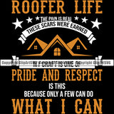 Roofer Life Pride And Respect Because Only A Few Can Do What I Can Quote Roofing Roofer Roof Home House Residential Construction Architecture Building Rooftop Work Repair Worker Builder Company Business Logo Clipart SVG