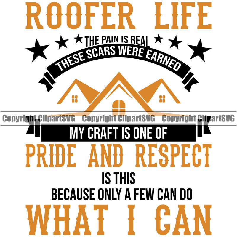 Roofer Life Pride And Respect Because Only A Few Can Do What I Can Color Quote White Background Design Element Roofing Roofer Roof Home House Residential Construction Architecture Rooftop Work Repair Builder Company Business Logo Clipart SVG