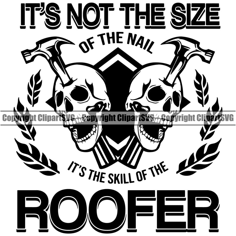 It’s Not The Size Of The Nail It’s the Skill Of The Roofer Quote Skull Skeleton Head Roofing Roofer Roof Home House Residential Construction Architecture Building Rooftop Work Repair Worker Builder Company Business Logo Clipart SVG