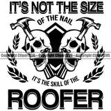 It’s Not The Size Of The Nail It’s the Skill Of The Roofer Quote Skull Skeleton Head Roofing Roofer Roof Home House Residential Construction Architecture Building Rooftop Work Repair Worker Builder Company Business Logo Clipart SVG