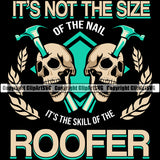It’s Not The Size Of The Nail It’s the Skill Of The Roofer Color Quote Roofing Roofer Roof Home House Skull Skeleton Head Residential Construction Architecture Building Rooftop Work Repair Worker Builder Company Business Logo Clipart SVG