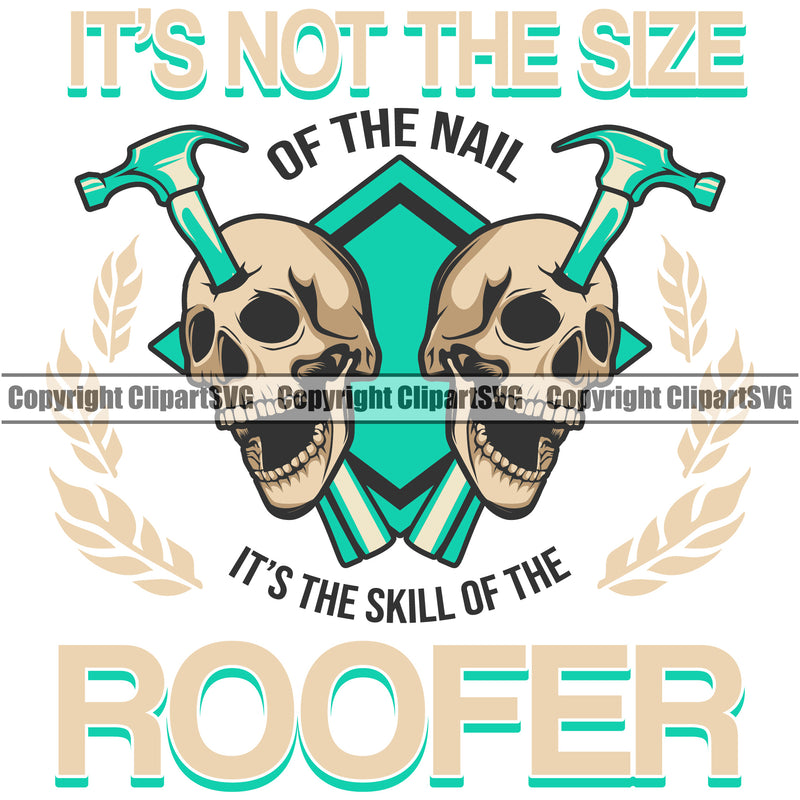 It’s Not The Size Of The Nail It’s the Skill Of The Roofer Skull Skeleton Head Vector Design Element Roofing Roofer Roof Home House Residential Construction Architecture Building Rooftop Work Repair Worker Builder Company Business Logo Clipart SVG