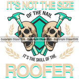 It’s Not The Size Of The Nail It’s the Skill Of The Roofer Skull Skeleton Head Vector Design Element Roofing Roofer Roof Home House Residential Construction Architecture Building Rooftop Work Repair Worker Builder Company Business Logo Clipart SVG