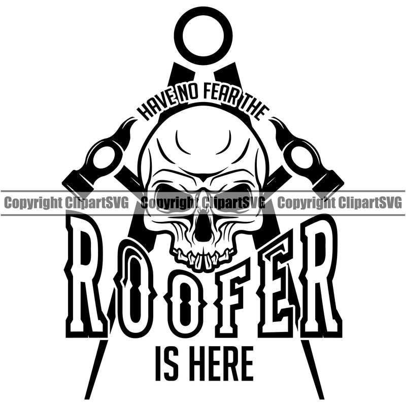 Have No Fear The Roofer Is Here Quote Roofing Roofer Roof Home House Skull Skelton Head Construction Architecture Building Rooftop Work Repair Worker Builder Company Business Logo Clipart SVG
