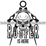 Have No Fear The Roofer Is Here Quote Roofing Roofer Roof Home House Skull Skelton Head Construction Architecture Building Rooftop Work Repair Worker Builder Company Business Logo Clipart SVG