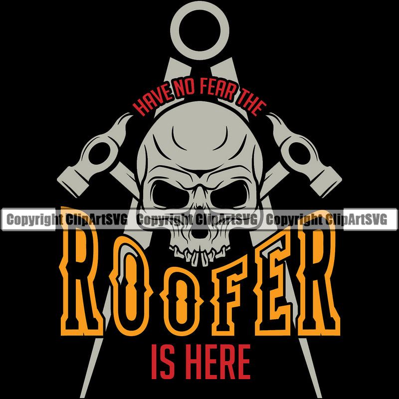 Have No Fear The Roofer Is Here Quote Skull Skeleton Head Roofing Roofer Roof Black Background Design Element Home House Residential Construction Architecture Building Rooftop Work Repair Worker Builder Company Business Logo Clipart SVG