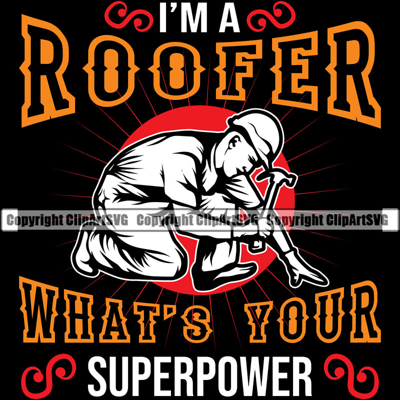 I’m A Roofer What’s Your Superpower Quote Roofing Roofer Man Sitting Black Background Design Roof Home House Residential Construction Architecture Building Rooftop Work Repair Worker Builder Company Business Logo Clipart SVG