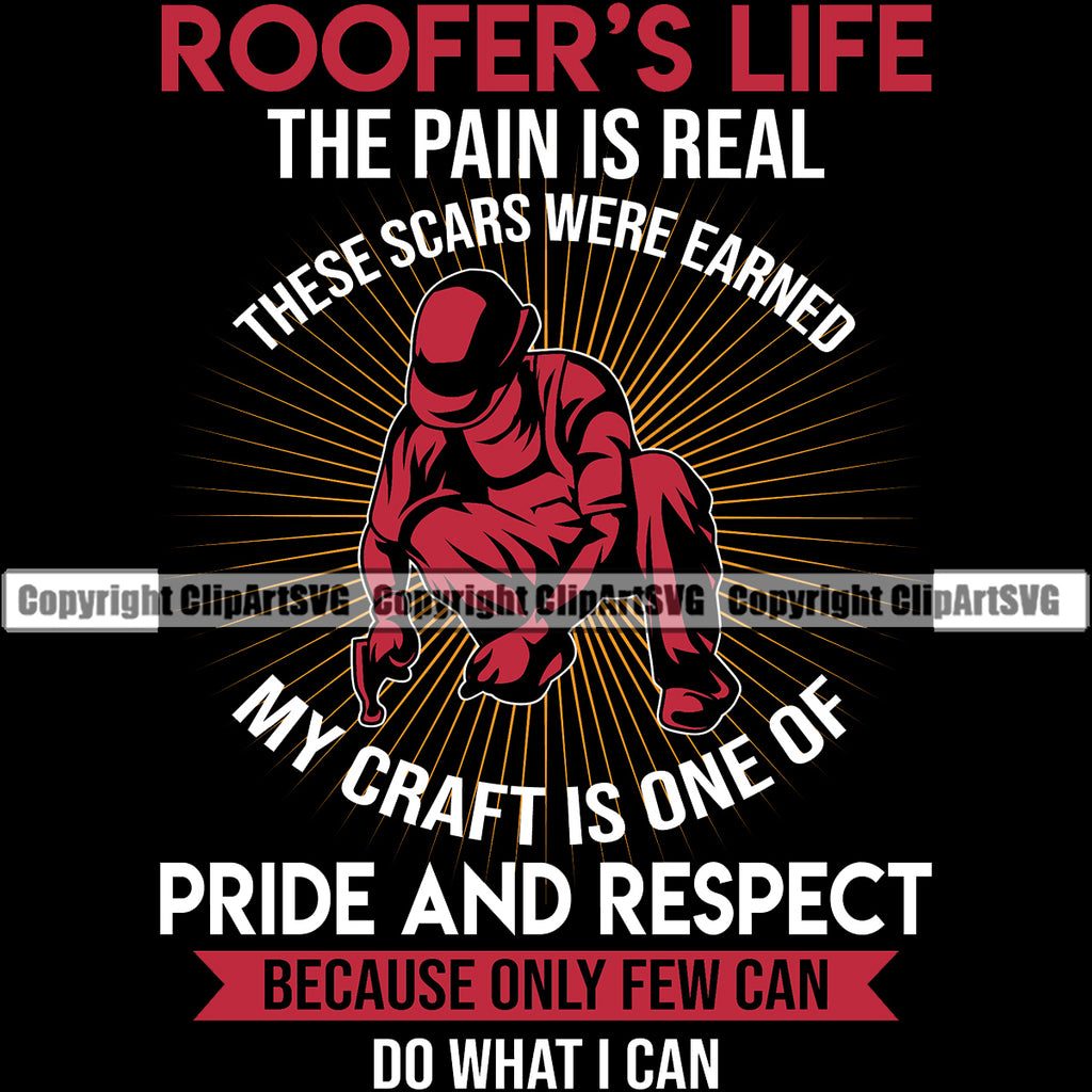 Roofers Life The Pain Is Real My Craft Is One Of Pride And Respect Quote Color Vector Design Element Roofing Roofer Roof Home House Residential Construction Architecture Building Rooftop Work Repair Worker Builder Company Business Logo Clipart SVG