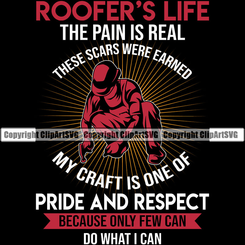 Roofers Life The Pain Is Real My Craft Is One Of Pride And Respect Quote Color Vector Design Element Roofing Roofer Roof Home House Residential Construction Architecture Building Rooftop Work Repair Worker Builder Company Business Logo Clipart SVG