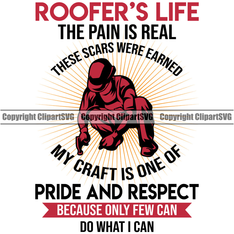 Roofers Life The Pain Is Real My Craft Is One Of Pride And Respect Quote Vector Design Element Roofing Roofer Roof Home House Residential Construction Architecture Building Rooftop Work Repair Worker Builder Company Business Logo Clipart SVG