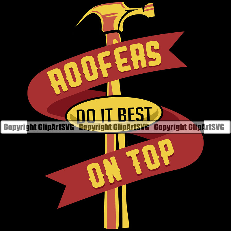 Roofers Do It Best On Top Color Quote Roofing Roofer Hammer Black Background Design Element Roof Home House Residential Construction Architecture Building Rooftop Work Repair Worker Builder Company Business Logo Clipart SVG