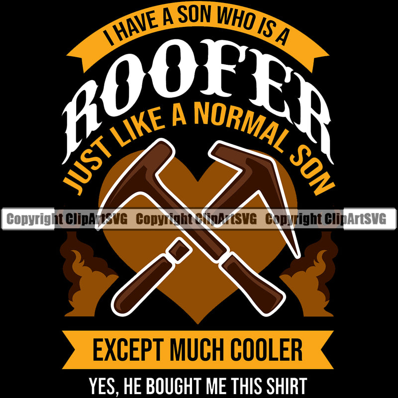 Roofer Just Like A Normal Son Except Much Cooler Quote Roofing Roof Home Black Background Residential Construction Architecture Building Rooftop Work Repair Worker Builder Company Business Logo Clipart SVG