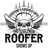 Everyone’s a Roofer Until The Real Roofer Shows Up Quote Roofing Roofer Roof Skull Skeleton Head Design Element Home House Residential Construction Architecture Building Rooftop Work Repair Worker Builder Company Business Logo Clipart SVG
