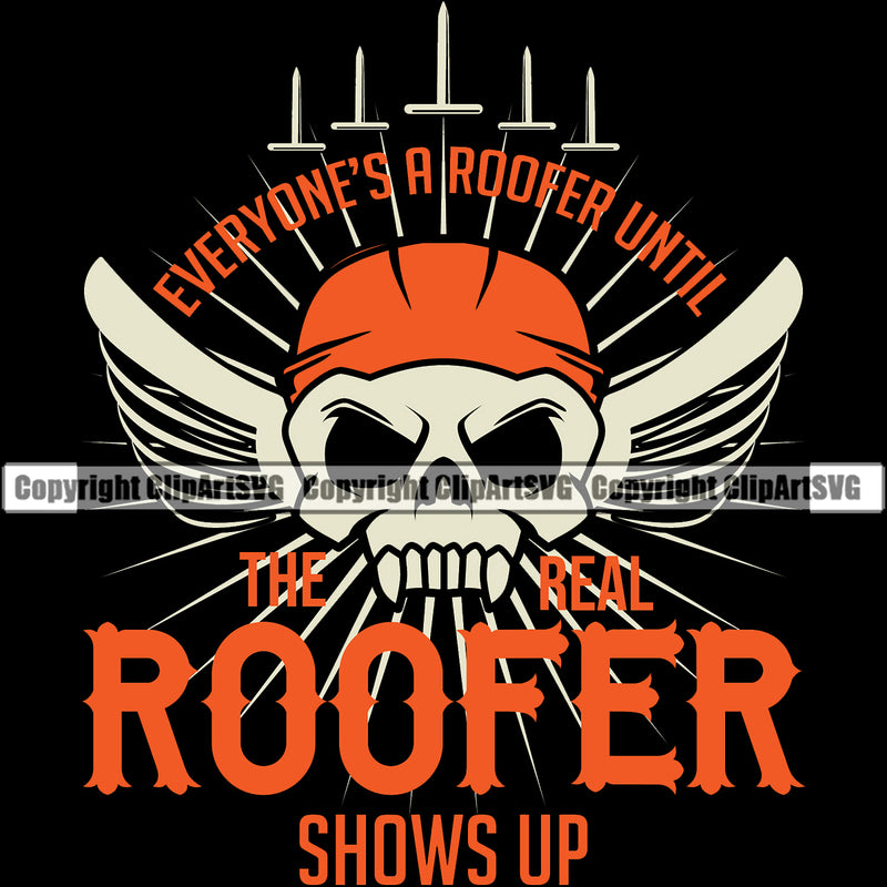Everyone’s a Roofer Until The Real Roofer Shows Up Quote Roofing Roofer Roof Skull Skeleton Black Background Design Element Home House Residential Construction Architecture Building Rooftop Work Repair Worker Builder Company Business Logo Clipart SVG