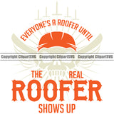 Everyone’s a Roofer Until The Real Roofer Shows Up Quote Roofing Roofer Roof White Background Skull Skeleton Head Home House Residential Construction Architecture Building Rooftop Work Repair Worker Builder Company Business Logo Clipart SVG