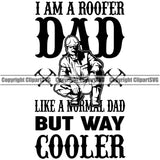 I Am A Roofer Dad But Way Cooler Quote Vector Design Element Roofing Roofer Roof Home House Residential Construction Architecture Building Rooftop Work Repair Worker Builder Company Business Logo Clipart SVG