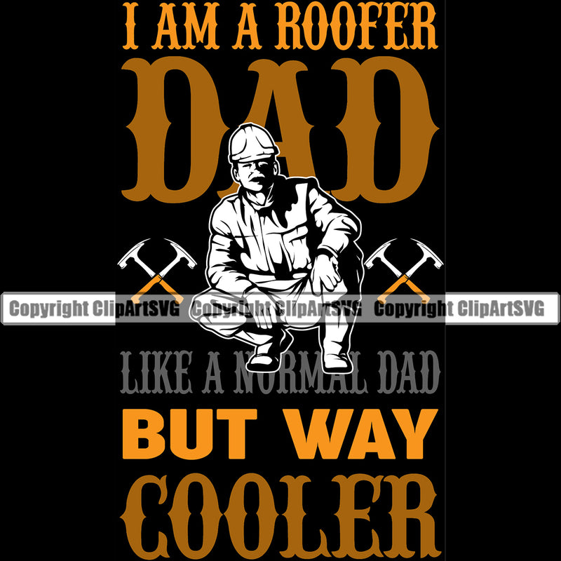 I Am A Roofer Dad But Way Cooler Quote Black Background Roofing Roofer Man Sitting Roof Home House Residential Construction Architecture Building Rooftop Work Repair Worker Builder Company Business Logo Clipart SVG