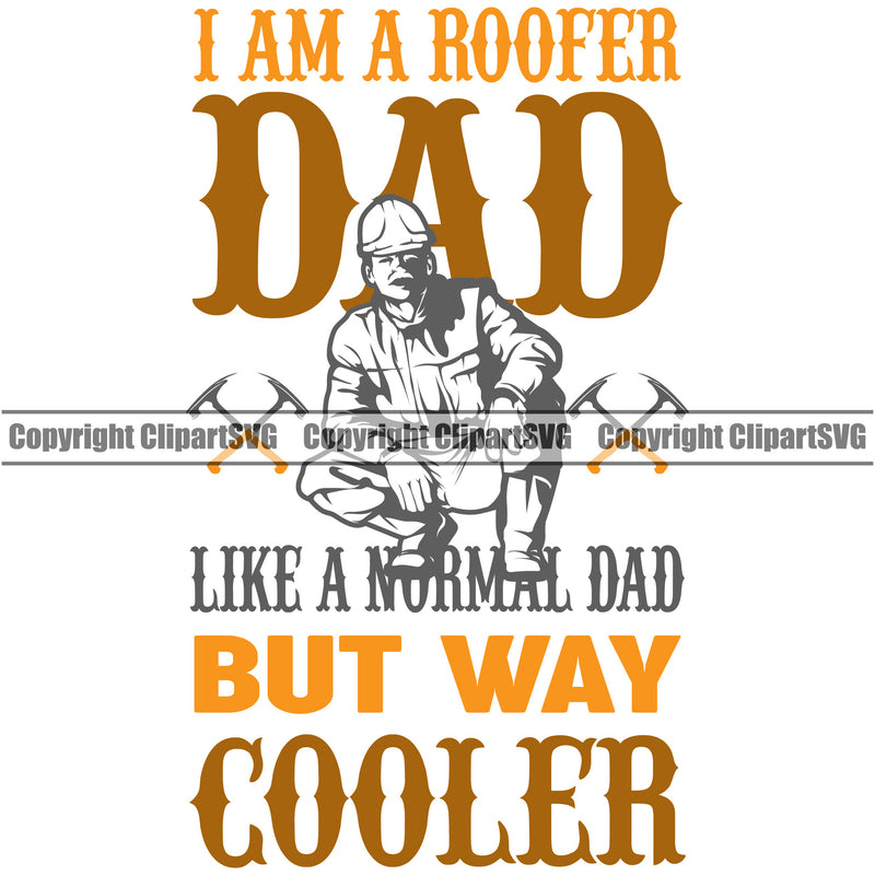 I Am A Roofer Dad But Way Cooler Colo Quote White Background Roofing Roofer Man Sitting Roof Home House Residential Construction Architecture Building Rooftop Work Repair Worker Builder Company Business Logo Clipart SVG