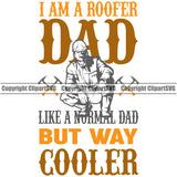 I Am A Roofer Dad But Way Cooler Colo Quote White Background Roofing Roofer Man Sitting Roof Home House Residential Construction Architecture Building Rooftop Work Repair Worker Builder Company Business Logo Clipart SVG