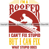 Im A Roofer I Cant Fix Stupid But I Can Fix What Stupid Does Quote Color Logo Design Element Roofing Roofer Roof Home House Residential Construction Architecture Building Rooftop Work Repair Worker Builder Company Business Logo Clipart SVG