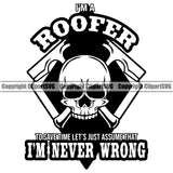 I'm A Roofer I'm Never Wrong Quote Skull Skeleton Crossed Hammer Vector Design Element Roofing Roofer Roof Home House Residential Construction Architecture Building Rooftop Work Repair Worker Builder Company Business Logo Clipart SVG