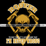 I'm A Roofer I'm Never Wrong Color Quote Skull Skeleton Crossed Hammer Roofing Roofer Roof Home House Construction Black Background Building Rooftop Work Repair Worker Builder Company Business Logo Clipart SVG