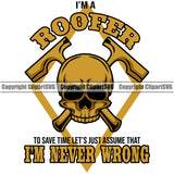 I'm A Roofer I'm Never Wrong Quote Skull Skeleton Head Crossed Hammer Design Element Roofing Roofer Roof Home House Residential Construction Architecture Building Rooftop Work Repair Worker Builder Company Business Logo Clipart SVG