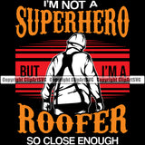 I'm Not A Superhero But I'm A Roofer So Close Enough Color Quote Black Background Roofing Roofer Roof Home House Residential Construction Architecture Building Rooftop Work Repair Worker Builder Company Business Logo Clipart SVG