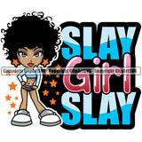 Slay Girl Slay Color Quote Black Woman African American Lady Standing Afro Hair Style Big Eyes Design Element Nubian Queen Cartoon Character Cute Female Afro Pretty Girl Art Logo Clipart SVG