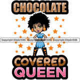 Chocolate Covered Queen Color Quote Black Woman Standing Lola Big Eyes African American Lady Nubian Queen Background Star Design Element Cartoon Character Cute Female Afro Pretty Girl Art Logo Clipart SVG