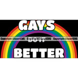 Gays Do It Better Color Quote People Gay Rainbow Color Symbol Design Element Homosexual LGBT Happy Love People Rainbow LGBTQ Pride Proud Lesbian Bisexual Transgender Rights Art Logo Clipart SVG