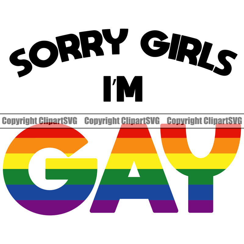 Sorry Girls IM Gay Color Quote White Background Design Element Gay Homosexual LGBT Happy Love People Rainbow LGBTQ Pride Proud Lesbian Bisexual Transgender Rights Art Logo Clipart SVG