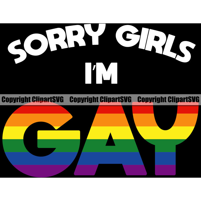 Sorry Girls IM Gay Color Quote Black Background Design Element Gay Homosexual LGBT Happy Love People Rainbow LGBTQ Pride Proud Lesbian Bisexual Transgender Rights Art Logo Clipart SVG