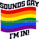 Sounds Gay I'M In Color Quote Vector White Background Design Element Homosexual LGBT Happy Love People Rainbow LGBTQ Pride Proud Lesbian Bisexual Transgender Rights Art Logo Clipart SVG