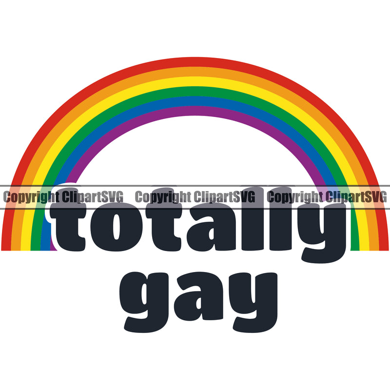 Totally Gay Black Color Quote Rainbow Design Element White Background People Gay Homosexual LGBT Happy Love People Rainbow LGBTQ Pride Proud Lesbian Bisexual Transgender Rights Art Logo Clipart SVG