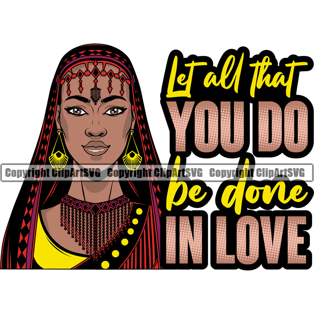 Let All That You Do Be Done In Love Color Quote Black Woman Face Design Element African American Lady Nubian Queen Cartoon Character White Background Cute Female Afro Pretty Girl Art Logo Clipart SVG