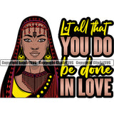 Let All That You Do Be Done In Love Color Quote Black Woman Face Design Element African American Lady Nubian Queen Cartoon Character White Background Cute Female Afro Pretty Girl Art Logo Clipart SVG