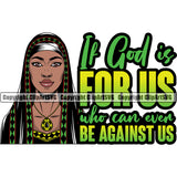 If God Is For Us Who Can Even Be Against Us Color Quote Black Woman Locus Hair Style African American Lady Nubian Queen Cartoon Character Cute Female Afro Pretty Girl Art Logo Clipart SVG