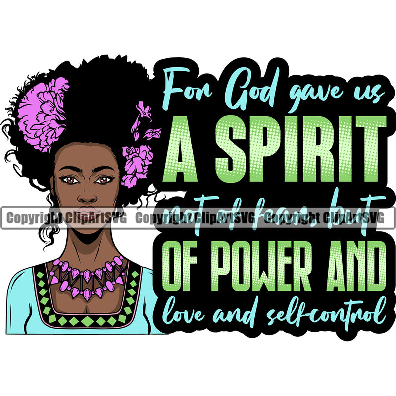 For God Gave Us A Spirit Not Of Fear But Of Power And Love And Self Control Quote Black Woman Head Flower On Hair Design Element African American Lady Nubian Queen Cartoon Character Cute Female Afro Pretty Girl Art Logo Clipart SVG