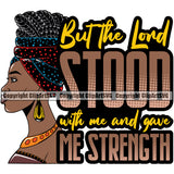 But The Lond Stood With Me And Gave Me Strength Color Quote Black Woman Wearing Hat Side Face Design Element African American Lady Nubian Queen Cartoon Character Cute Female Afro Pretty Girl Art Logo Clipart SVG