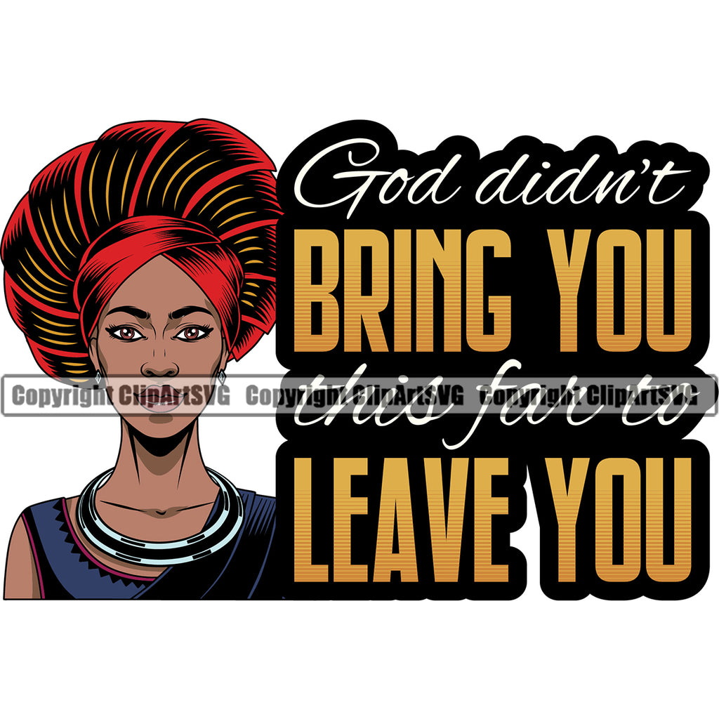 God Didn't Bring You This For It Leave You Color Quote Black Woman Wearing Hat African American Lady Face Design Element Nubian Queen Cartoon Character Cute Female Afro Pretty Girl Art Logo Clipart SVG
